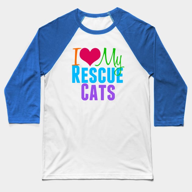 I Love My Rescue Cats Baseball T-Shirt by epiclovedesigns